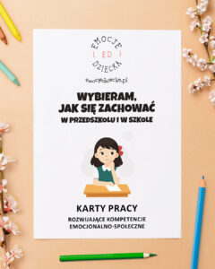 Karty pracy - rozwijające kompetencje emocjonalno-społeczne "Wybieram jak się zachować: w przedszkolu i w szkole"